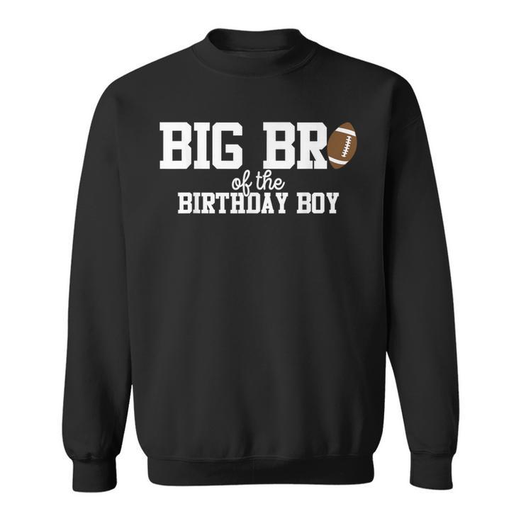 Big Brother Of The Birthday Boy Football Lover First Sweatshirt