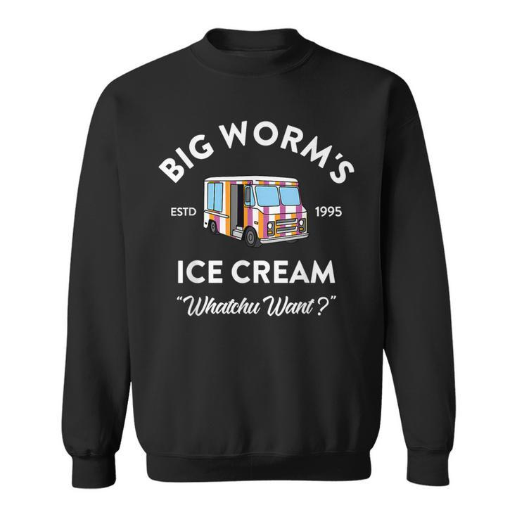 Big Worm's Ice Cream Whatchu Want Sweatshirt