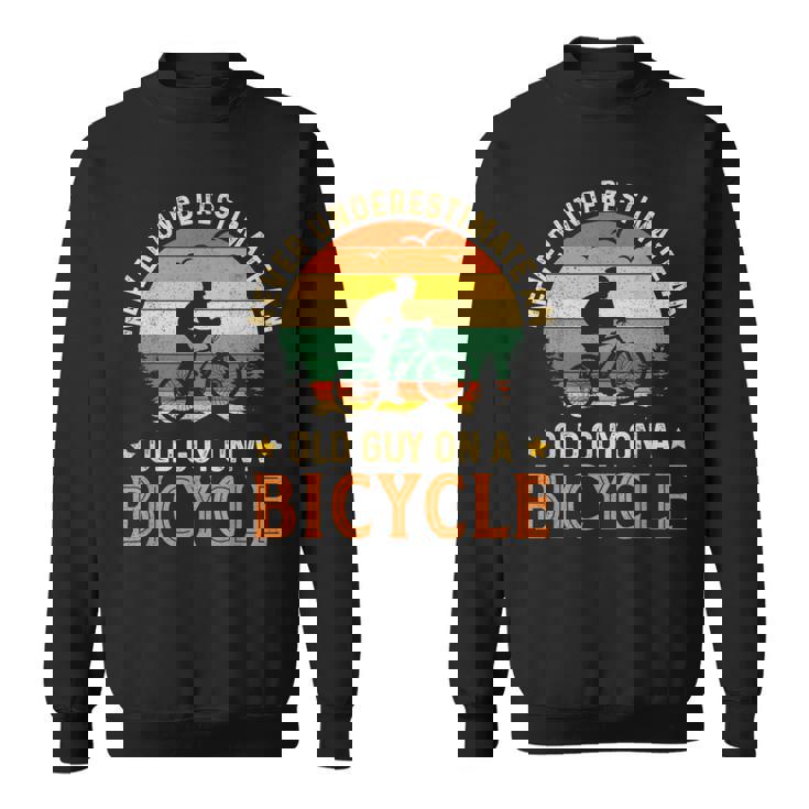 Bike Vintage Never Underestimate An Old Guy On A Bicycle Sweatshirt