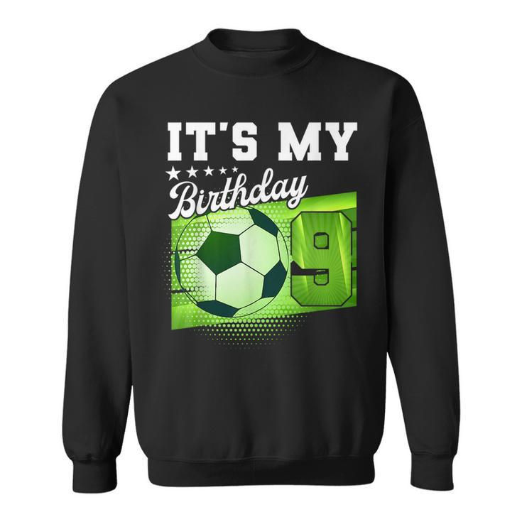 Birthday Boy  9 Soccer Its My 9Th Birthday Boys Soccer  Sweatshirt
