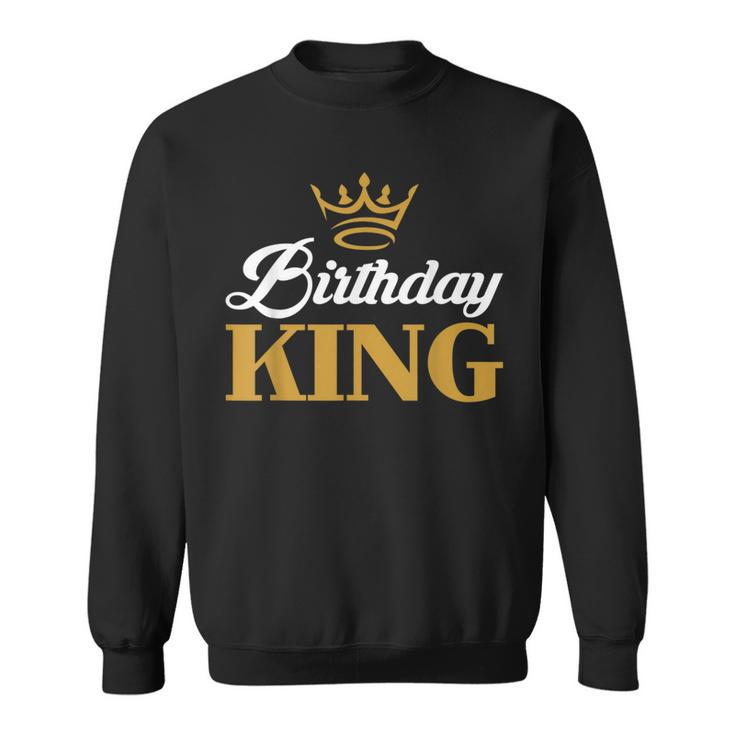 Birthday King | Birthday  Sweatshirt