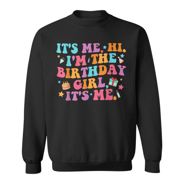 Birthday Party  Its Me Hi Im The Birthday Girl Its Me  Sweatshirt