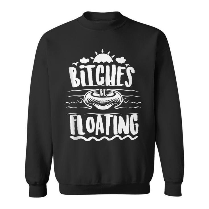 Bitches Be Floating Funny Witty Float Girls  Sweatshirt