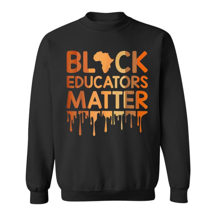 Black Educators Matter Melanin African Pride Black History  Pride Month Funny Designs Funny Gifts Sweatshirt