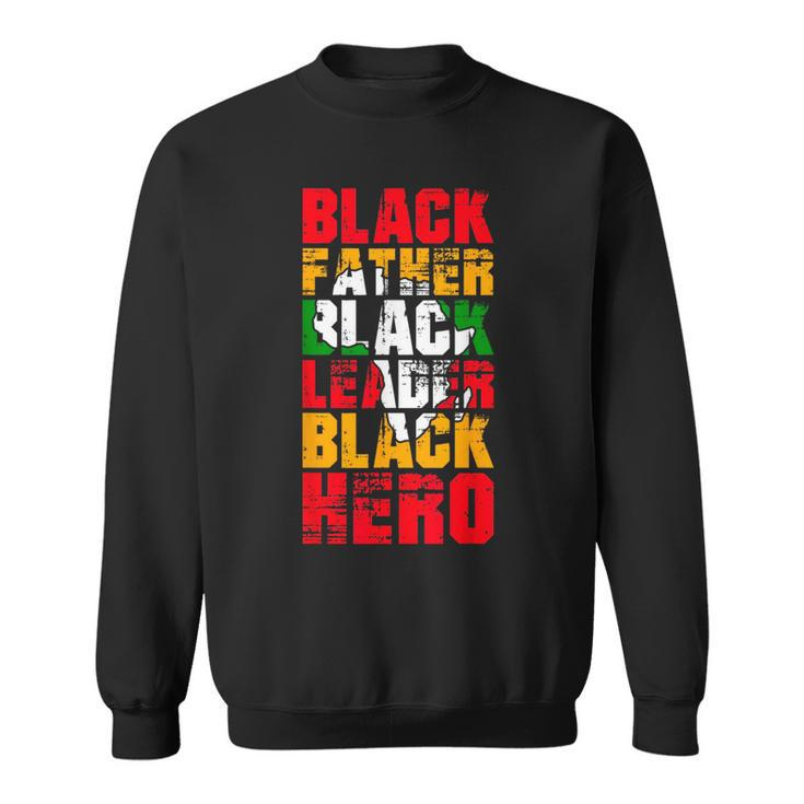 Black Father Black Leader Black Hero Fathers Day Junenth  Sweatshirt