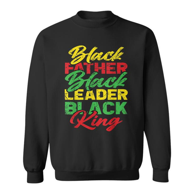 Black Father Black Leader Black King Fathers Day Dad  Sweatshirt