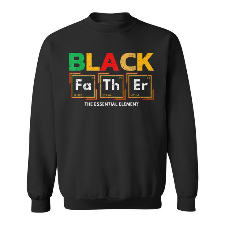 Black Father The Essential Element Fathers Day Black Dad  Sweatshirt
