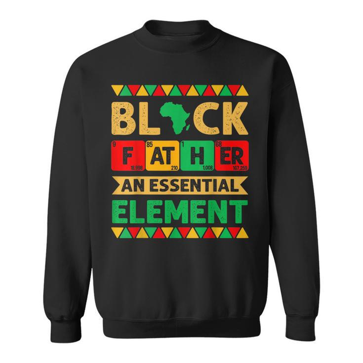 Black Father The Essential Element Fathers Day Black Dad Sweatshirt