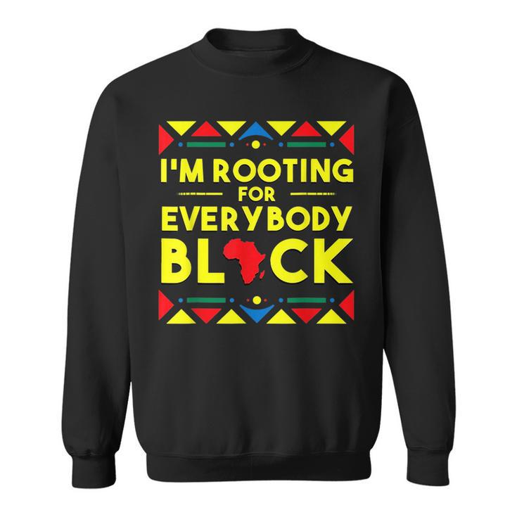 Black History  Im Rooting For Everybody Black Africa  Sweatshirt