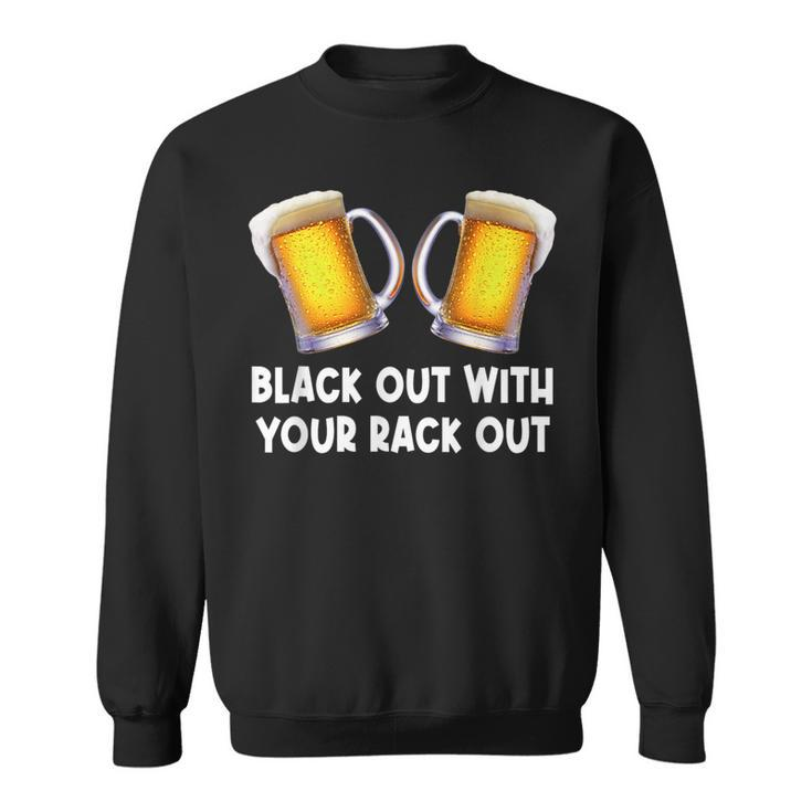 Black Out With Your Rack Out Drinking White Trash Sweatshirt
