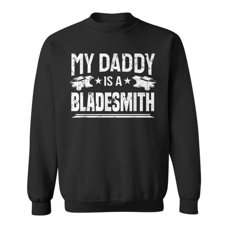 Bladesmithing My Daddy Is A Bladesmith Blacksmith Sweatshirt