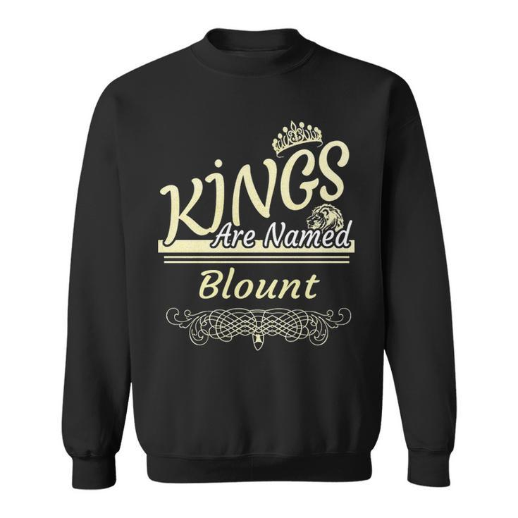 Blount Name Gift Kings Are Named Blount Sweatshirt