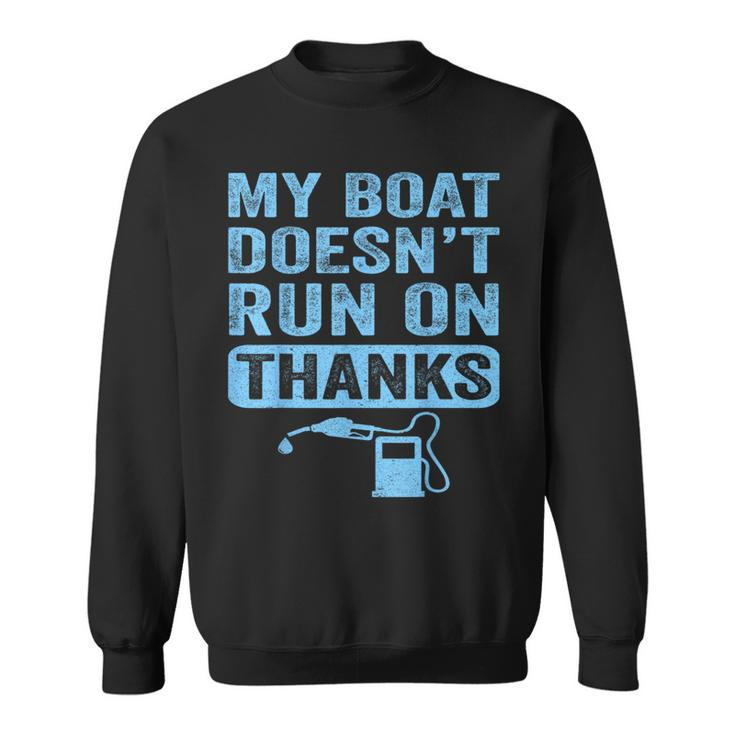 My Boat Doesn't Run On Thanks Boating For Boat Owners Sweatshirt