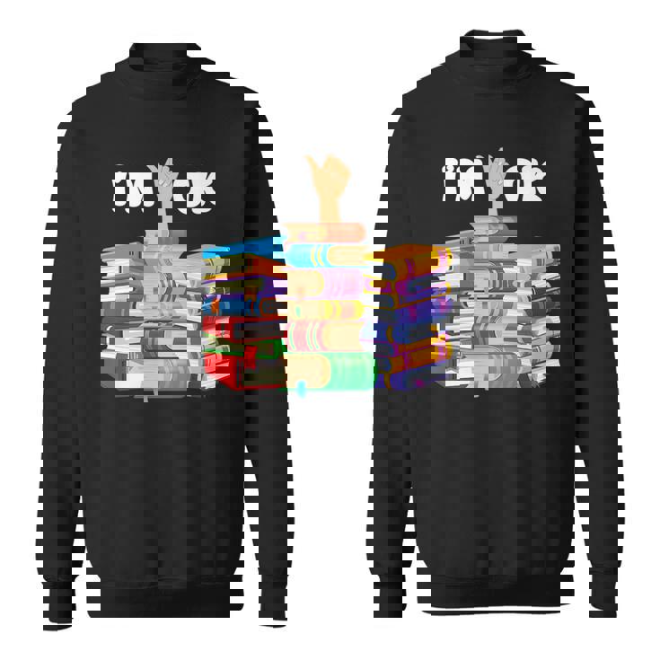 Bokish Books Lover Bookworm Library Reading Lovers Im Ok Reading Funny Designs Funny Gifts Sweatshirt