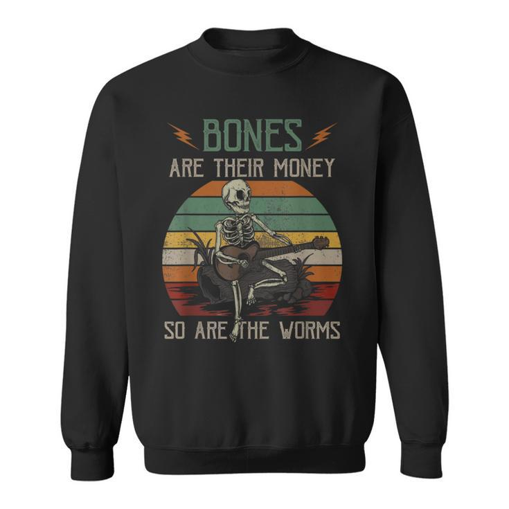 Bones 'Re Their Money Skeleton So Are The Worms Guitar Sweatshirt