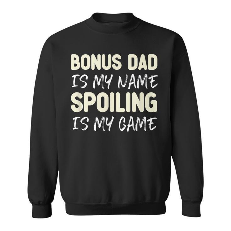Bonus Dad Is My Name Spoiling Is My Game Funny  Sweatshirt