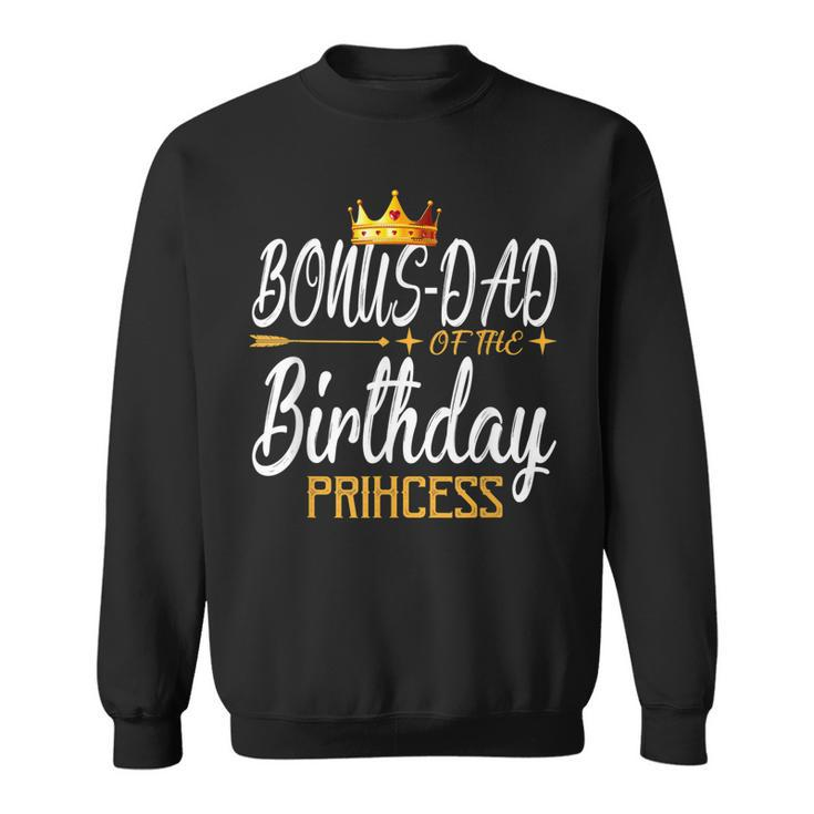 Bonus Dad Of The Birthday Princess Girl For Father Gift For Mens Sweatshirt