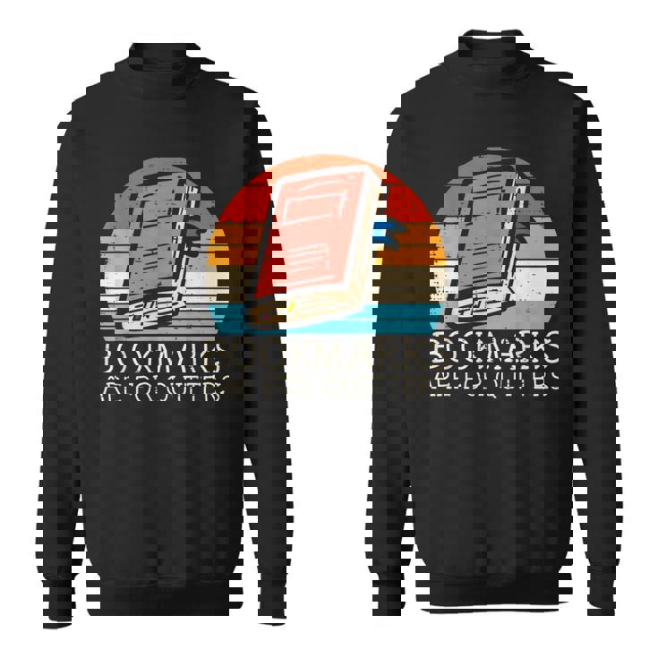 Bookmarks Are For Quitters Book Reading Bookworm Librarian Reading Funny Designs Funny Gifts Sweatshirt
