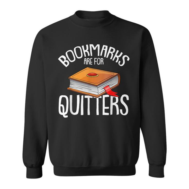 Bookmarks Are For Quitters Reading Books Bookaholic Bookworm Reading Funny Designs Funny Gifts Sweatshirt