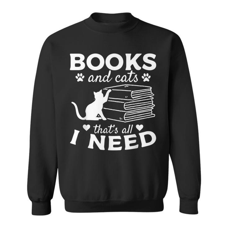 Books And Cats Thats All I Need I Book Lover Cat Owner Sweatshirt