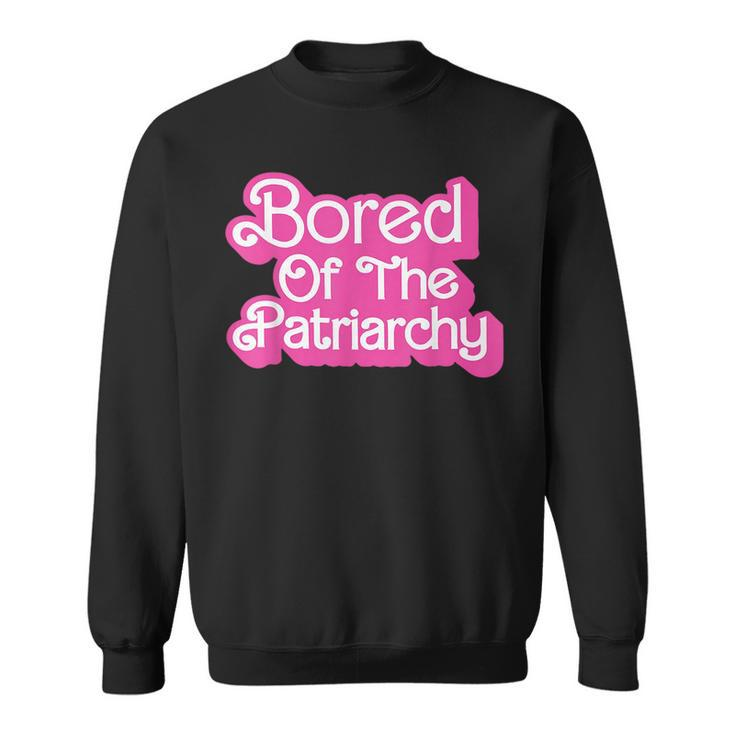 Bored Of The Patriarchy Apparel  Sweatshirt