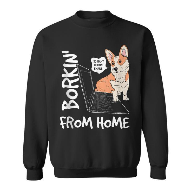 Borkin From Home | Corgi Dog Lover Work From Home Meme Gift  Sweatshirt