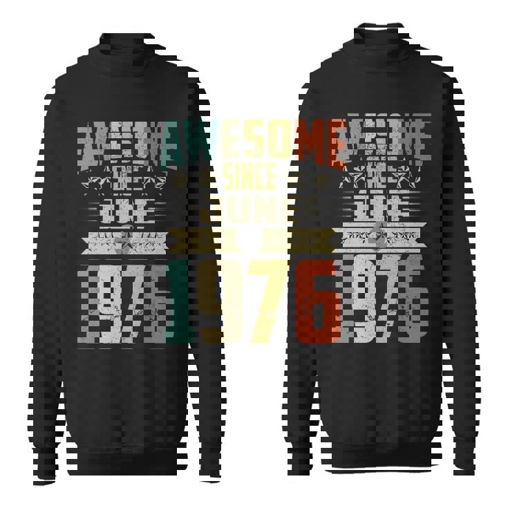 Born In June 1976 Birthday Awesome Since June 1976 Sweatshirt Born In June 1976 Birthday Awesome Since June 1976 Sweatshirt