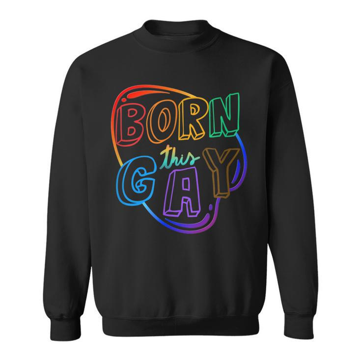 Born This Gay  Sweatshirt