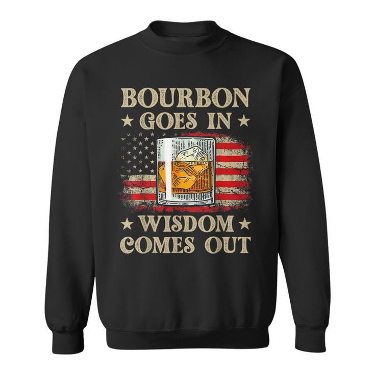 Bourbon Goes In Wisdom Comes Out Vintage Drinking Sweatshirt