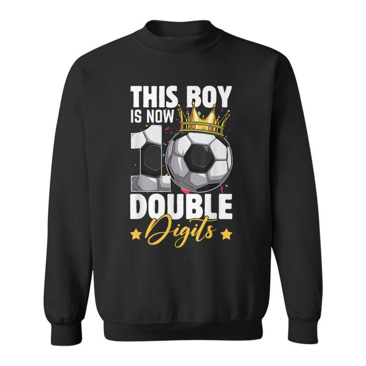 This Boy Now 10 Double Digits Soccer 10 Years Old Birthday Sweatshirt