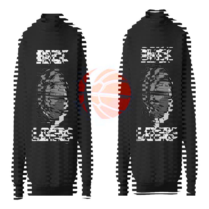 Brick Layers Basketball Basketball Funny Gifts Sweatshirt