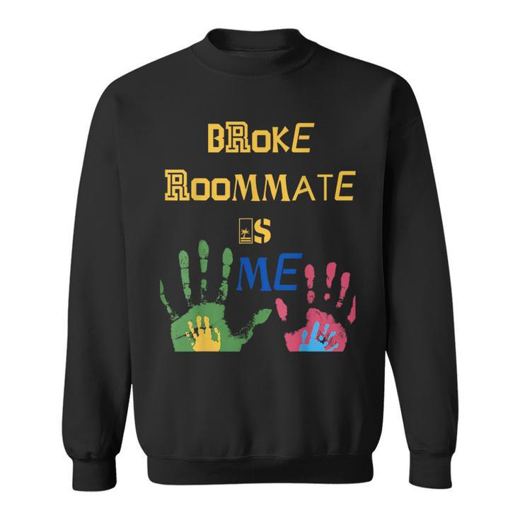 Broke Roommate Is Me Sweatshirt