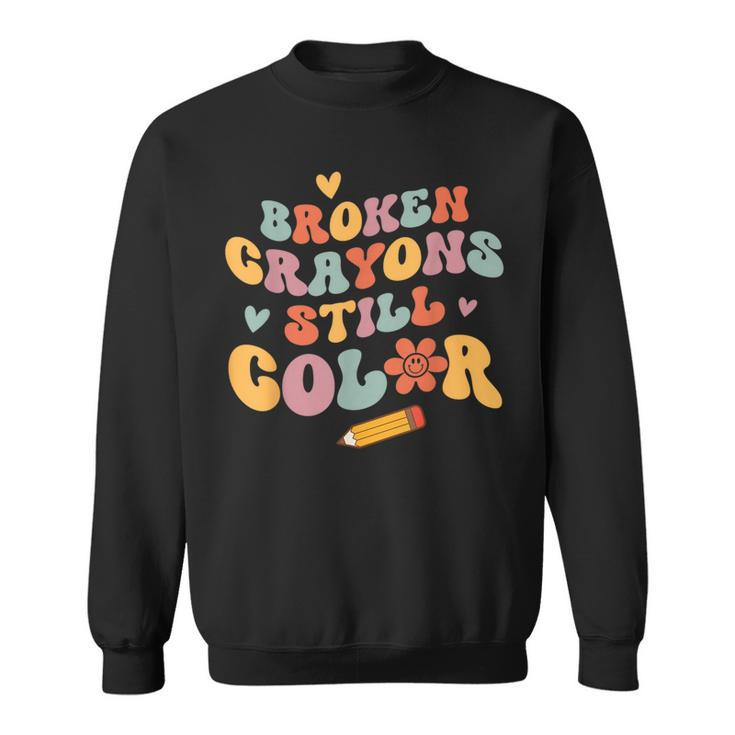 Broken Crayons Still Color Mental Health Awareness Mind Sweatshirt
