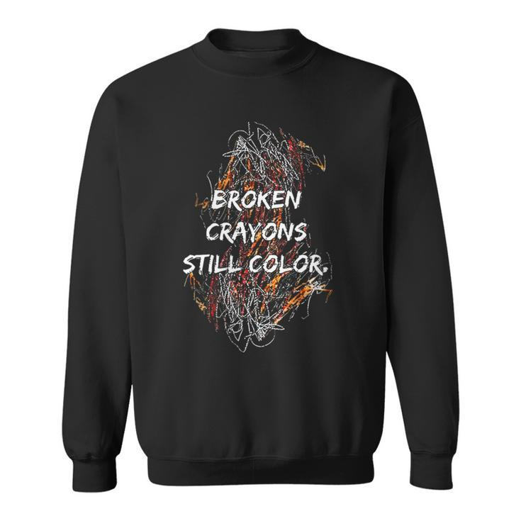 Broken Crayons Still Color Mental Health Awareness Supporter Sweatshirt