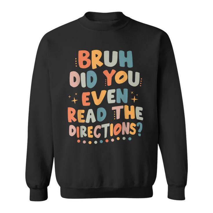 Bruh Did You Even Read The Directions Back To School Retro Sweatshirt