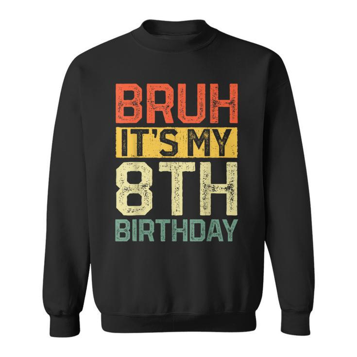 Bruh It's My 8Th Birthday 8 Year Old Birthday Decorations Sweatshirt