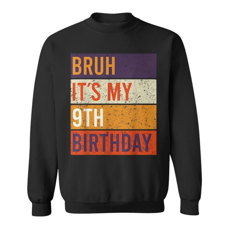 Bruh Its My 9Th Birthday 9 Year Old Birthday Sweatshirt