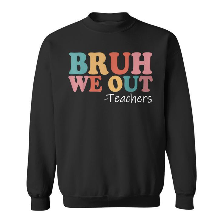Bruh We Out Teachers Happy Last Day Of School Retro Vintage Sweatshirt
