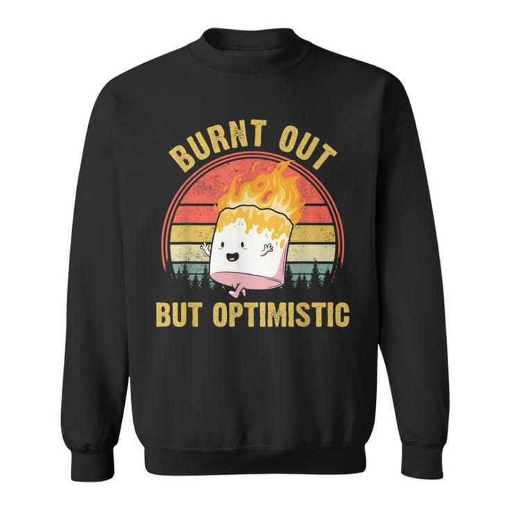 Burnt Out But Optimistic Cute Marshmallow For Camping  Camping Funny Gifts Sweatshirt