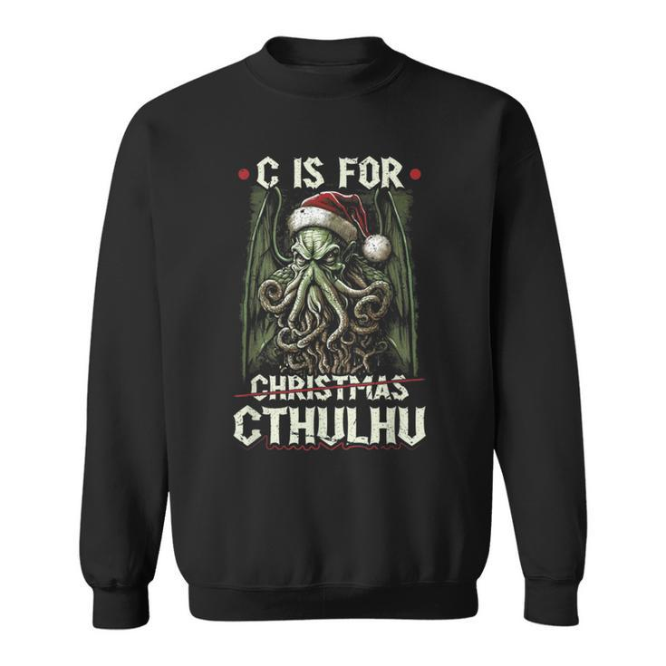 C Is For Cthulhu Christmas Cosmic Horror Cthulhu Sweatshirt