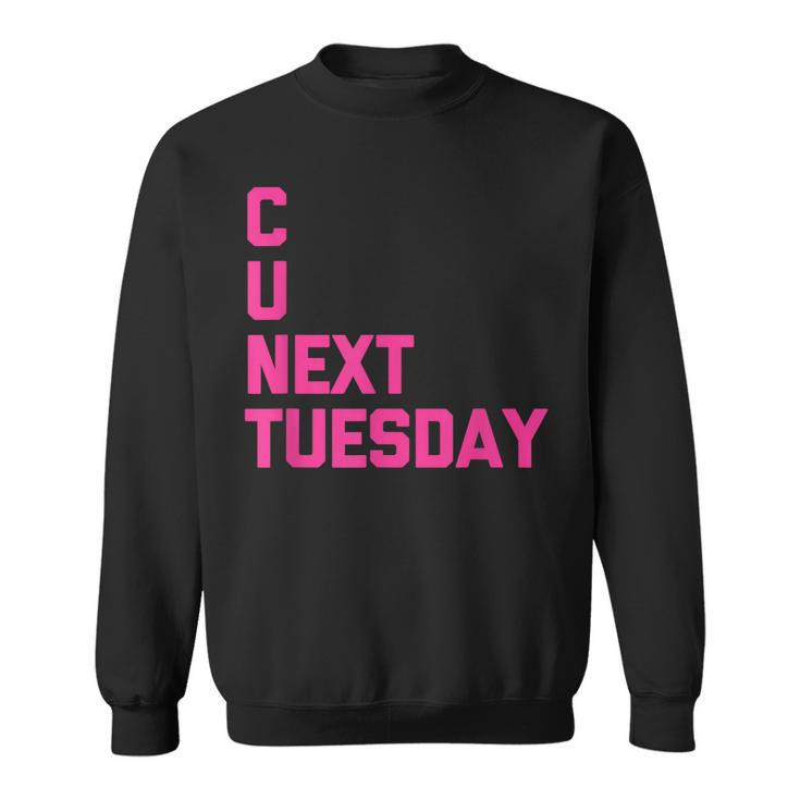 C U Next Tuesday Funny Saying Sarcastic Novelty Cool Cute Sweatshirt