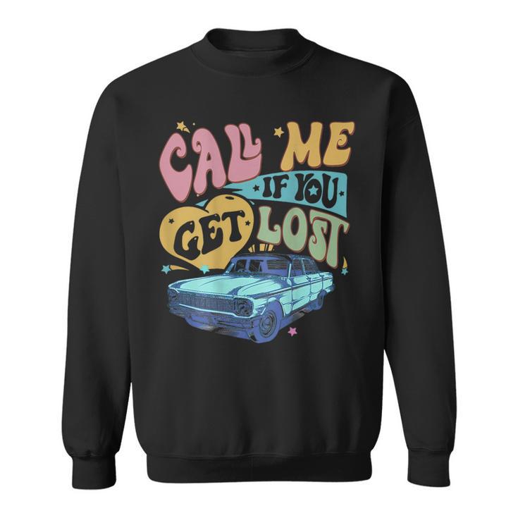 Call Me If You Get Lost Text Me When You Get Home On Back Sweatshirt