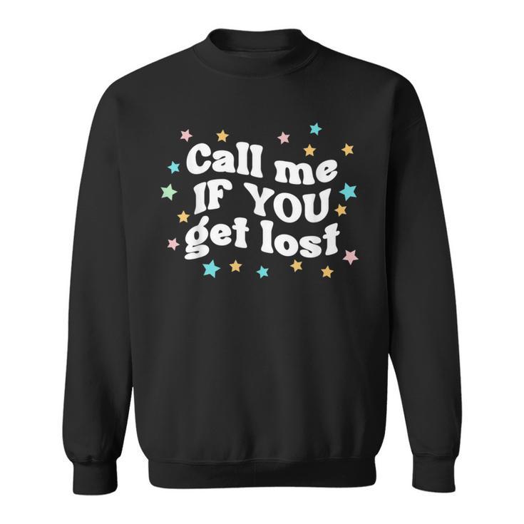 Call Me If You Get Lost Trendy Costume  Sweatshirt