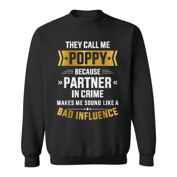 Call Me Poppy Partner Crime Bad Influence For Fathers Day  Sweatshirt