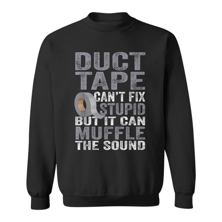 Cant Fix Stupid But Can Muffle The Sound Duct Tape  Sweatshirt