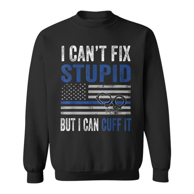 Cant Fix Stupid But I Can Cuff It Blue Line American Flag  Sweatshirt
