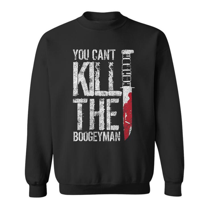 You Can't Kill The Boogeyman On Back Sweatshirt