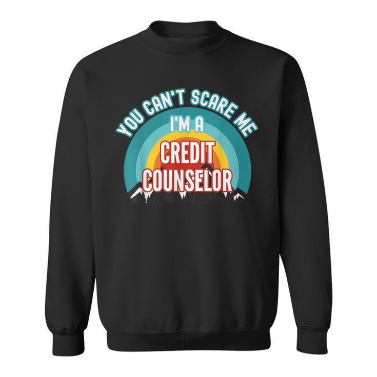 You Can't Scare Me I'm A Credit Counselor Sweatshirt