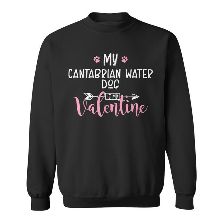 My Cantabrian Water Dog Is My Valentine Party Sweatshirt