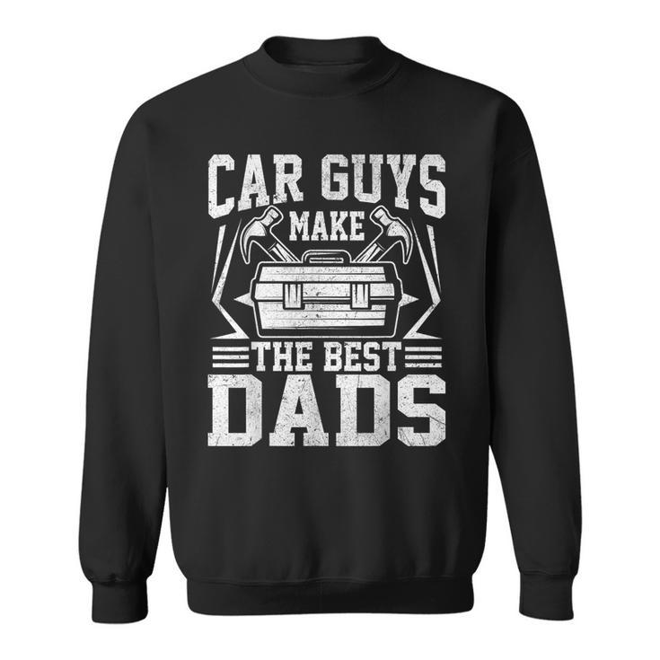 Car Guys Make The Best Dads Mechanic Fathers Day  Sweatshirt